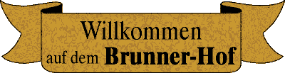 Willkommen auf dem Brunner-Hof